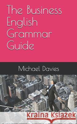 The Business English Grammar Guide Michael Davies 9781091232525 Independently Published - książka