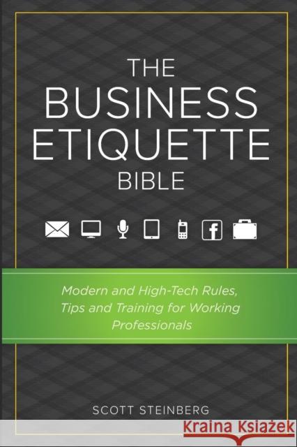 The Business Etiquette Bible: Modern and High-Tech Rules, Tips & Training for Working Professionals Scott Steinberg 9781387564835 Lulu.com - książka