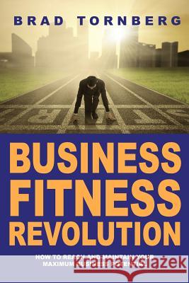 The Business Fitness Revolution Brad Tornberg 9781500953997 Createspace - książka