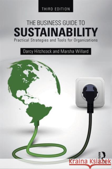 The Business Guide to Sustainability: Practical Strategies and Tools for Organizations Darcy Hitchcock Marsha Willard 9781138786196 Routledge - książka
