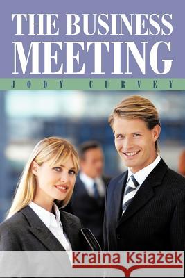 The Business Meeting Jody Curvey 9781475907384 iUniverse.com - książka