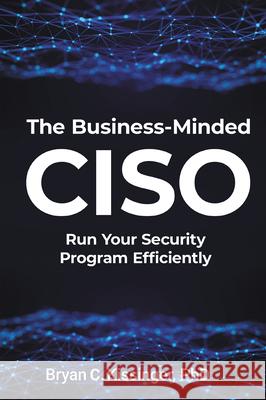 The Business-Minded CISO: Run Your Security Program Efficiently Bryan C. Kissinger 9781637426166 Business Expert Press - książka