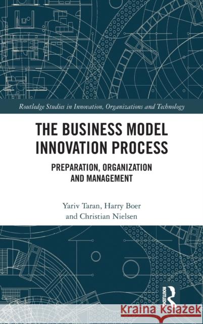 The Business Model Innovation Process: Preparation, Organization and Management Yariv Taran Harry Boer Christian Nielsen 9781032103884 Routledge - książka