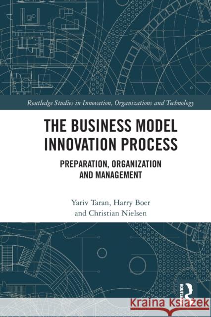 The Business Model Innovation Process: Preparation, Organization and Management Yariv Taran Harry Boer Christian Nielsen 9781032103891 Routledge - książka