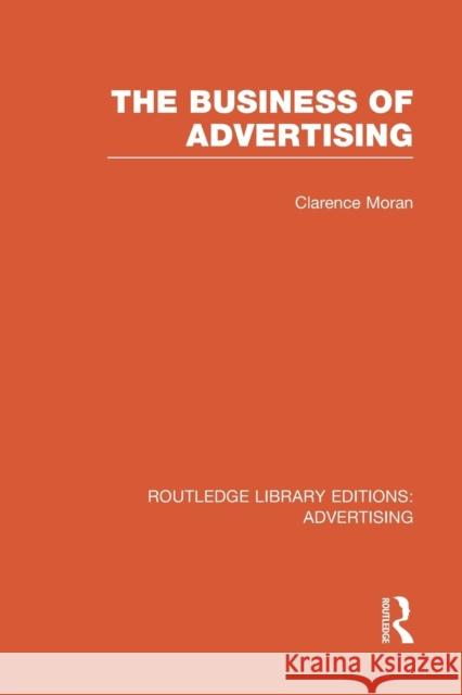 The Business of Advertising (Rle Advertising) Moran, Clarence 9781138997714 Routledge - książka