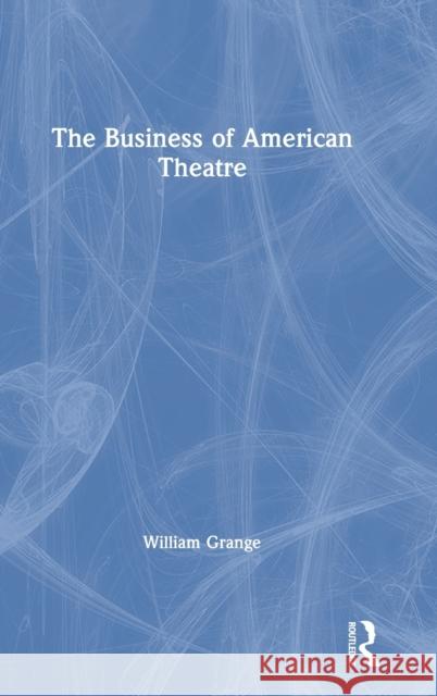 The Business of American Theatre William Grange 9780367460211 Routledge - książka