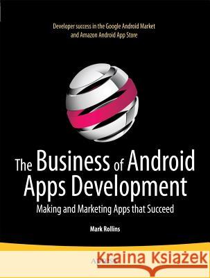 The Business of Android Apps Development: Making and Marketing Apps That Succeed Rollins, Mark 9781430239420  - książka