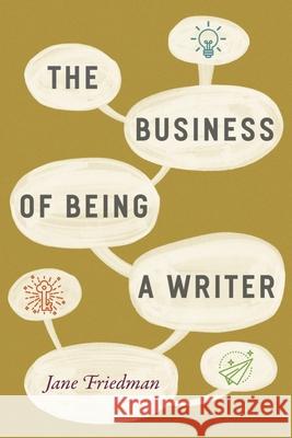 The Business of Being a Writer Jane Friedman 9780226393162 University of Chicago Press - książka