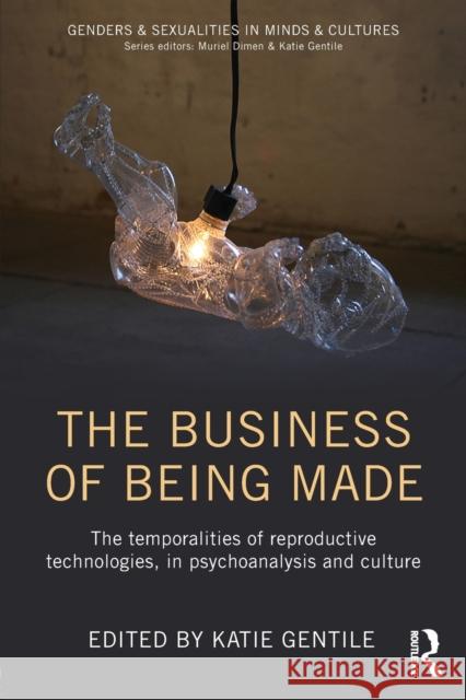 The Business of Being Made: The Temporalities of Reproductive Technologies, in Psychoanalysis and Culture Katie Gentile   9780415749411 Taylor and Francis - książka