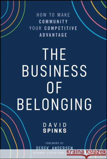The Business of Belonging: How to Make Community your Competitive Advantage David Spinks 9781119766124 John Wiley & Sons Inc - książka