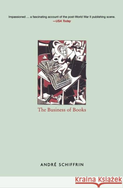 The Business of Books: How the International Conglomerates Took Over Publishing and Changed the Way We Read Schiffrin, Andre 9781859843628 VERSO BOOKS - książka