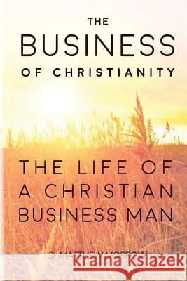 The Business of Christianity Jason Jewell D. Matthew Morrow 9781537707938 Createspace Independent Publishing Platform - książka