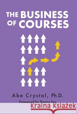 The Business of Courses Abe Crystal 9781737374213 Ruzuku, Inc. - książka