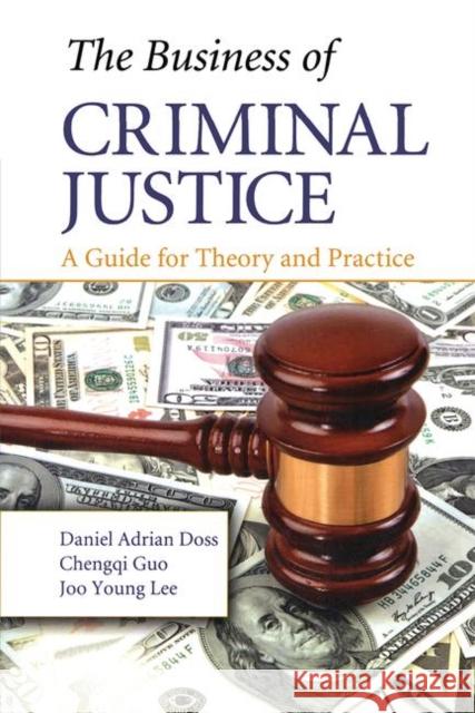 The Business of Criminal Justice: A Guide for Theory and Practice Doss, Daniel Adrian 9781439866054  - książka