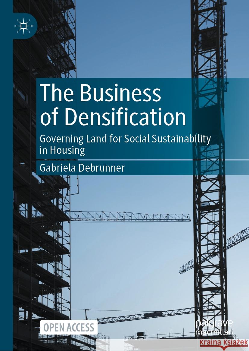 The Business of Densification: Governing Land for Social Sustainability in Housing Gabriela Debrunner 9783031490132 Palgrave MacMillan - książka
