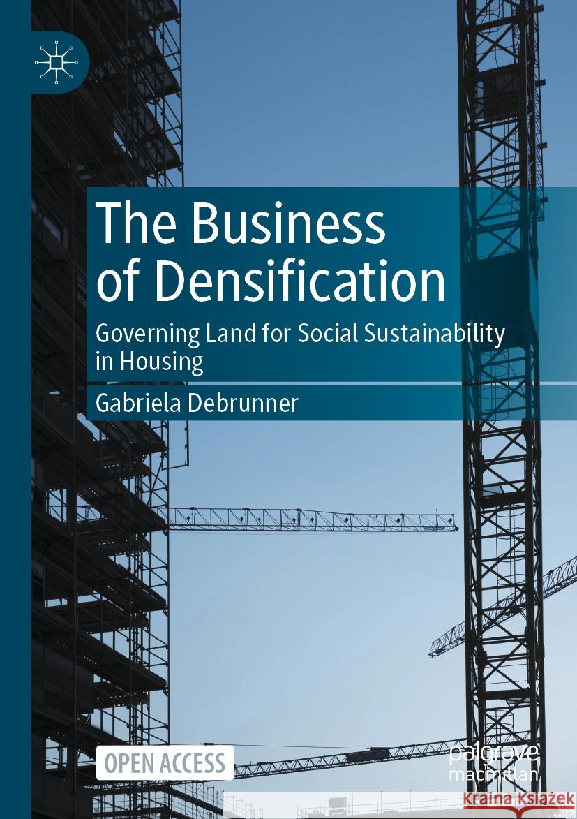 The Business of Densification: Governing Land for Social Sustainability in Housing Gabriela Debrunner 9783031490163 Palgrave MacMillan - książka