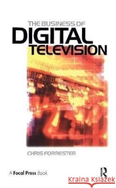 The Business of Digital Television Chris Forrester 9781138153455 Focal Press - książka