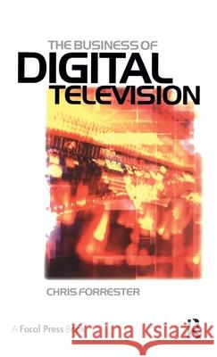 The Business of Digital Television Chris Forrester 9781138153455 Focal Press - książka