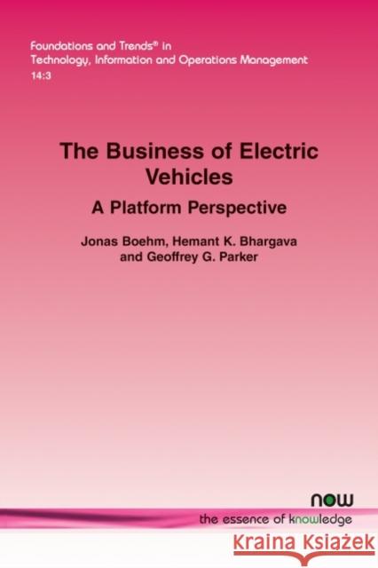 The Business of Electric Vehicles: A Platform Perspective Jonas Boehm Hemant K. Bhargava Geoffrey G. Parker 9781680837629 Now Publishers - książka