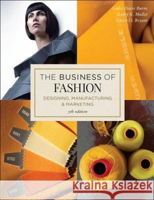 The Business of Fashion: Designing, Manufacturing, and Marketing Leslie Davi Kathy K. Mullet Nancy O. Bryant 9781501315213 Fairchild Books - książka