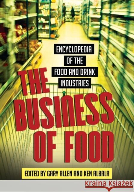 The Business of Food: Encyclopedia of the Food and Drink Industries Allen, Gary 9780313337253 Greenwood Press - książka