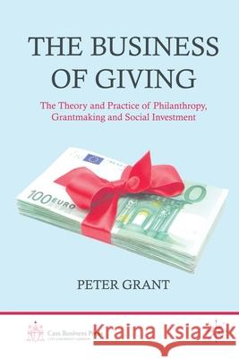 The Business of Giving: The Theory and Practice of Philanthropy, Grantmaking and Social Investment Grant, P. 9781349340576 Palgrave Macmillan - książka