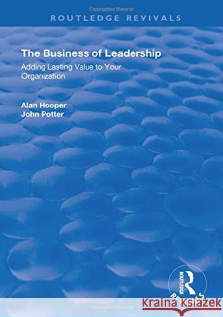 The Business of Leadership: Adding Lasting Value to Your Organization Alan Hooper John Potter 9781138345836 Routledge - książka