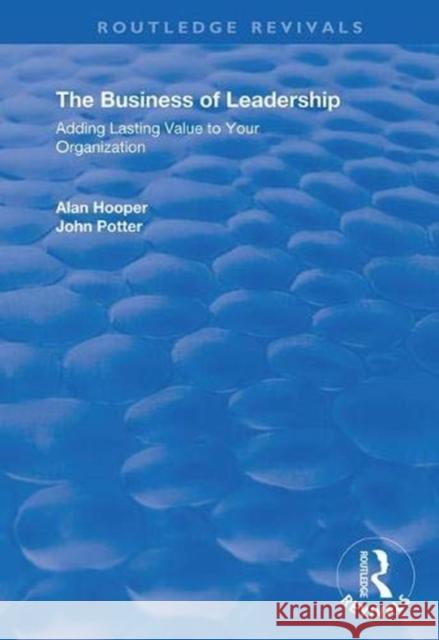 The Business of Leadership: Adding Lasting Value to Your Organization Alan Hooper John Potter 9781138345966 Routledge - książka