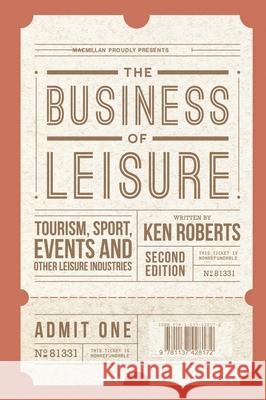 The Business of Leisure: Tourism, Sport, Events and Other Leisure Industries Ken Roberts 9781137428172 Palgrave MacMillan - książka