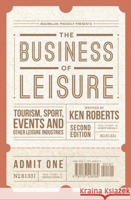 The Business of Leisure: Tourism, Sport, Events and Other Leisure Industries Ken Roberts 9781137428189 Palgrave MacMillan - książka
