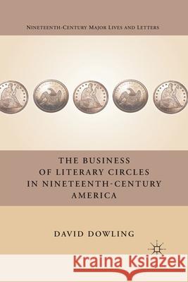 The Business of Literary Circles in Nineteenth-Century America David Oakey Dowling D. Dowling 9781349292912 Palgrave MacMillan - książka