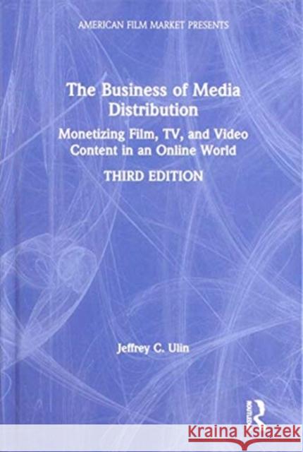 The Business of Media Distribution: Monetizing Film, Tv, and Video Content in an Online World Jeffrey C. Ulin 9780815353355 Routledge - książka