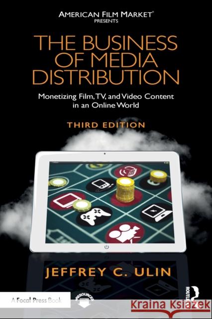 The Business of Media Distribution: Monetizing Film, Tv, and Video Content in an Online World Jeffrey C. Ulin 9780815353362 Routledge - książka
