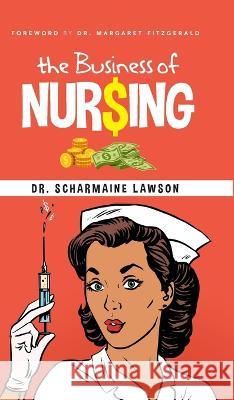 The Business of Nur$ing Vol. 1 Scharmaine Lawson 9781945088407 DrNurse Publishing House - książka