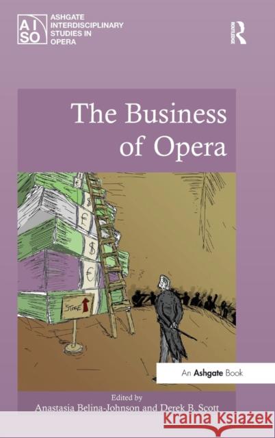 The Business of Opera Anastasia Belina-Johnson Professor Derek B. Scott Professor Roberta Montemorra Marvin 9781472429452 Ashgate Publishing Limited - książka