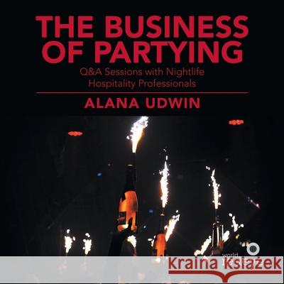 The Business of Partying: Q&A Sessions with Nightlife Hospitality Professionals Alana Udwin 9781663215642 iUniverse - książka