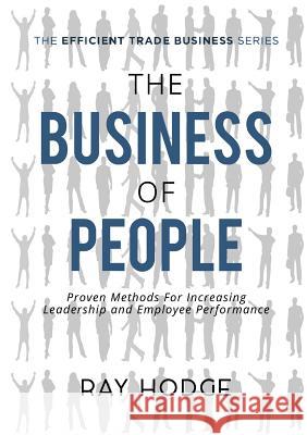 The Business of People: Proven Methods for Increasing Leadership and Employee Performance Raymond James Hodge 9780994313829 Ignite Consulting Group - książka