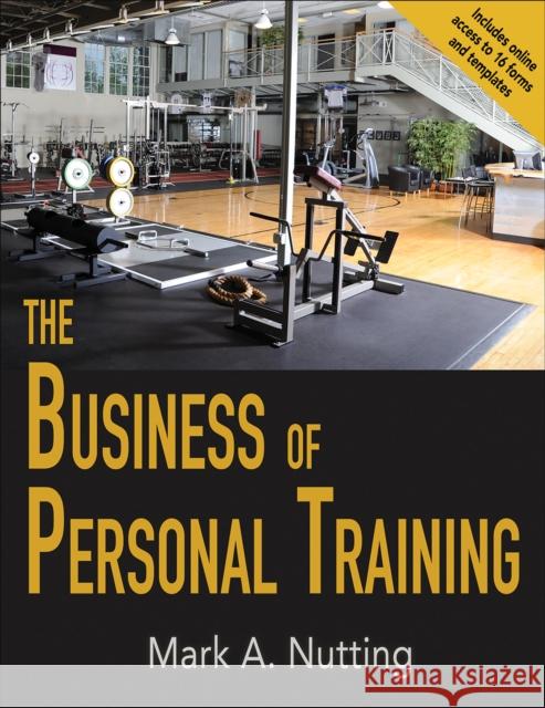 The Business of Personal Training Nutting, Mark A. 9781492517221 Human Kinetics Publishers - książka