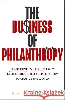 The Business of Philanthropy: Perspectives and Insights from Global Thought Leaders on How to Change the World Badr Jafar 9780008620950 HarperCollins Publishers - książka