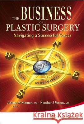 The Business of Plastic Surgery: Navigating a Successful Career Joshua M. Korman, Heather J. Furnas 9789813203570 World Scientific Publishing Co Pte Ltd - książka