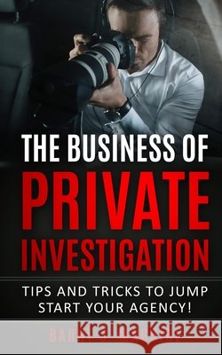 The Business of Private Investigation: Tips and Tricks To Jump Start Your Agency! Maguire, Barry J. 9798630664389 Independently Published - książka