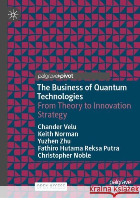 The Business of Quantum Technologies: From Theory to Innovation Strategy Christopher Noble 9783031998072 Palgrave MacMillan - książka