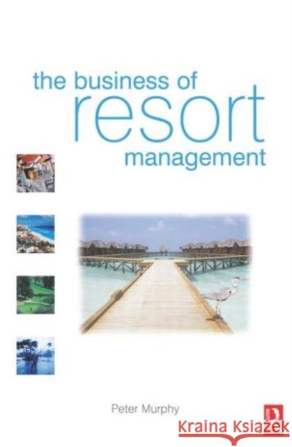 The Business of Resort Management Peter Murphy 9780750666619 Butterworth-Heinemann - książka