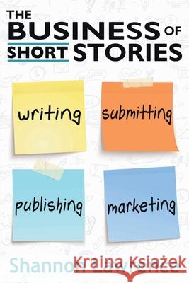 The Business of Short Stories: Writing, Submitting, Publishing, and Marketing Shannon Lawrence 9781732031456 Warrior Muse Press - książka