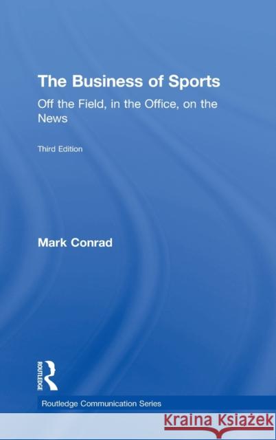 The Business of Sports: Off the Field, in the Office, on the News Mark Conrad 9781138913196 Routledge - książka