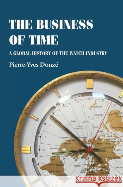 The Business of Time: A Global History of the Watch Industry Donz Elizabeth Currie James Ryan 9781526162571 Manchester University Press - książka