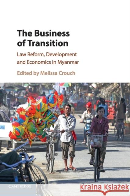 The Business of Transition: Law Reform, Development and Economics in Myanmar Melissa Crouch 9781108731409 Cambridge University Press - książka