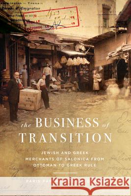 The Business of Transition: The Jewish and Greek Merchants of Salonica, 1882-1919 Paris Papamichos Chronakis 9781503639669 Stanford University Press - książka