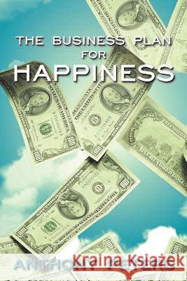 The Business Plan for Happiness Anthony Peters 9781477246108 Authorhouse - książka