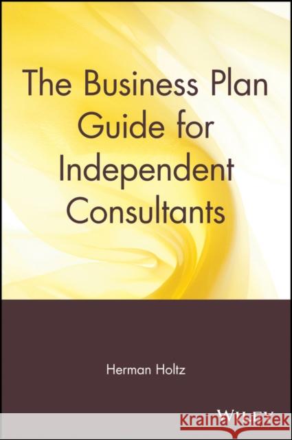 The Business Plan Guide for Independent Consultants Herman Holtz 9780471597353 John Wiley & Sons - książka